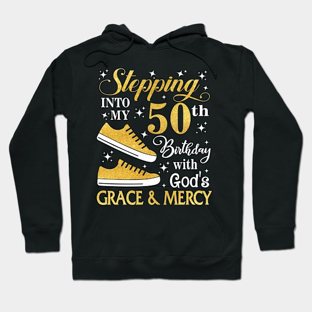 Stepping Into My 50th Birthday With God's Grace & Mercy Bday Hoodie by MaxACarter